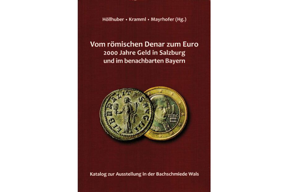 Vom römischen Denar zum Euro - 2000 Jahre Geld in Salzburg und im benachbarten Bayern