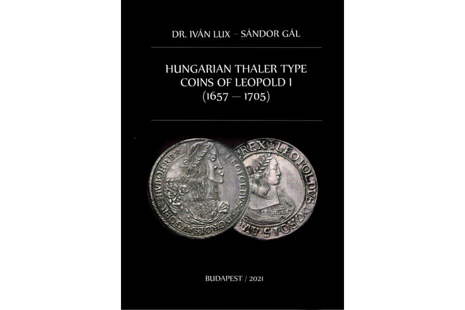 Hungarian Thaler Type Coins of Leopold I. 1657 - 1705 (Dr. Iván Lux, Sándor Gál)